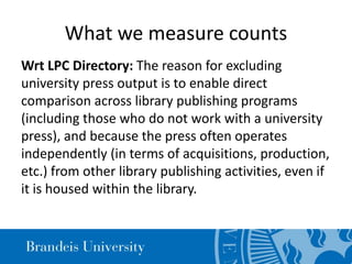 What we measure counts
Wrt LPC Directory: The reason for excluding
university press output is to enable direct
comparison ...