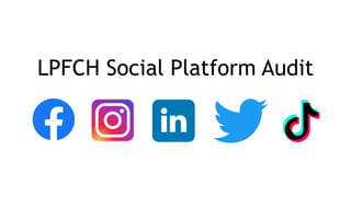 LPFCH Social Platform Audit
 