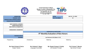 Good Samaritan Colleges
Burgos Avenue, Cabanatuan City
INTEGRATED SCHOOL DEPARTMENT
LEARNING PLAN
IKAAPAT NA MARKAHAN
S.Y. 2021 – 2022
ASIGNATURA FILIPINO 8 PETSA Abril 18 – 22, 2022
PAKSANG YUNIT BLG. NG LINGGO 34
PAMANTAYANG PANGNILALAMAN
PAMANTAYAN SA PAGGANAP
MOST ESSENTIAL LEARNING
COMPETENCIES (MELC)
MGA PUNTO SA PAGKATUTO
SANGGUNIAN / KAGAMITAN
ESTRATEHIYA SA PAGTUTURO
9th
Monthly Evaluation of Non-Honors
TAKDANG-ARALIN
REMARKS Last Retrieval of SG (Week 17-19)
Prepared by: Checked by: Noted by: Noted by:
Ms. Dania Ferisse B. Garcia
Subject Teacher
Ms. Kimberly F. Regua
Languages Coordinator
Ms. Shasta Croissan E. Quilala
JHS Assistant Principal
Prof. Vicenta T. Marcelo
High School Principal
 