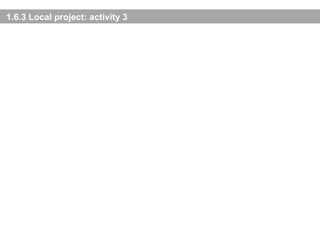 1.6.3 Local project: activity  3 