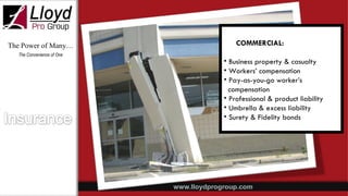 The Power of Many… The Convenience of One COMMERCIAL:   Business property & casualty  Workers’ compensation Pay-as-you-go worker’s compensation Professional & product liability Umbrella & excess liability Surety & Fidelity bonds 