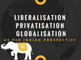 Liberalisation, Privatization & Globalisation