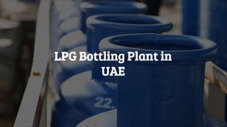 LPG Bottling Plant in
UAE
 