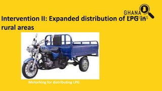 Intervention II: Expanded distribution of LPG in
rural areas
Motorking for distributing LPG
 