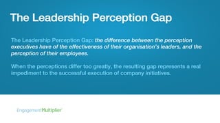 The Leadership Perception Gap
The Leadership Perception Gap: the difference between the perception
executives have of the ...