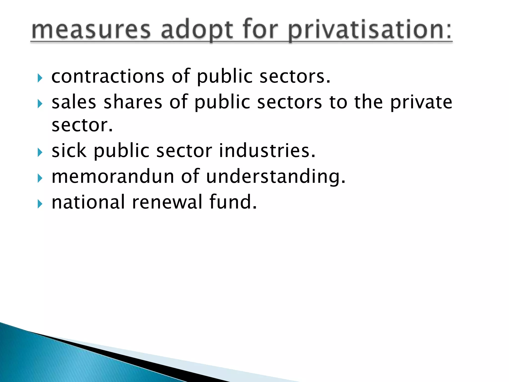    contractions of public sectors.
   sales shares of public sectors to the private
    sector.
   sick public sector industries.
   memorandun of understanding.
   national renewal fund.
 