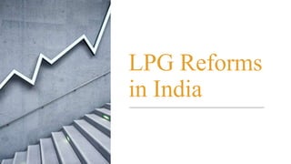 LPG Reforms
in India
 
