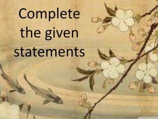 Complete
the given
statements
 