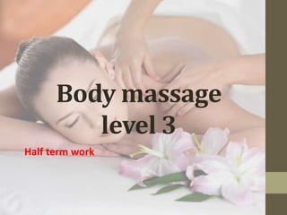 Body massage 
level 3 
Half term work 
 