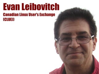 Evan Leibovitch
Canadian Linux User's Exchange
(CLUE))
 