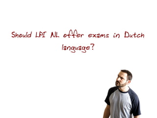 Should LPI NL offer exams in Dutch
            language?
 