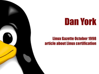 Dan York
     Linux Gazette October 1998
article about Linux certification
 