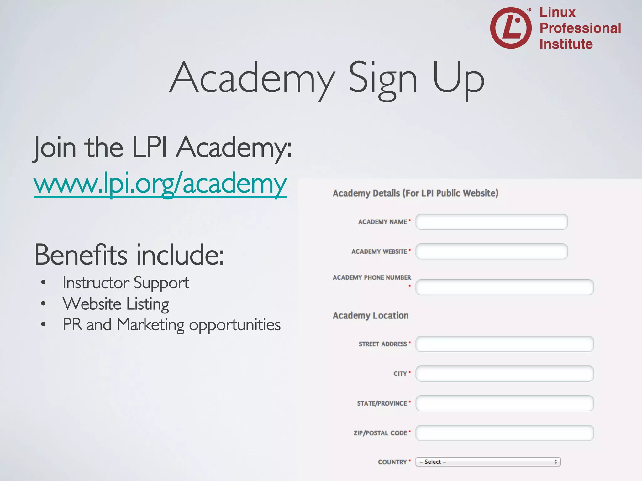 Academy Sign Up
	


Join the LPI Academy: 	

www.lpi.org/academy	

	

Beneﬁts include:	

•  Instructor Support	

•  Website Listing	

•  PR and Marketing opportunities	


 