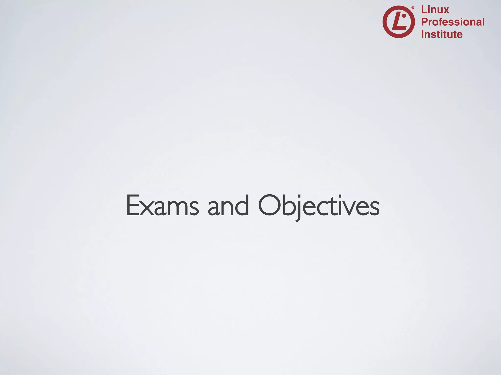 Exams and Objectives
	


 