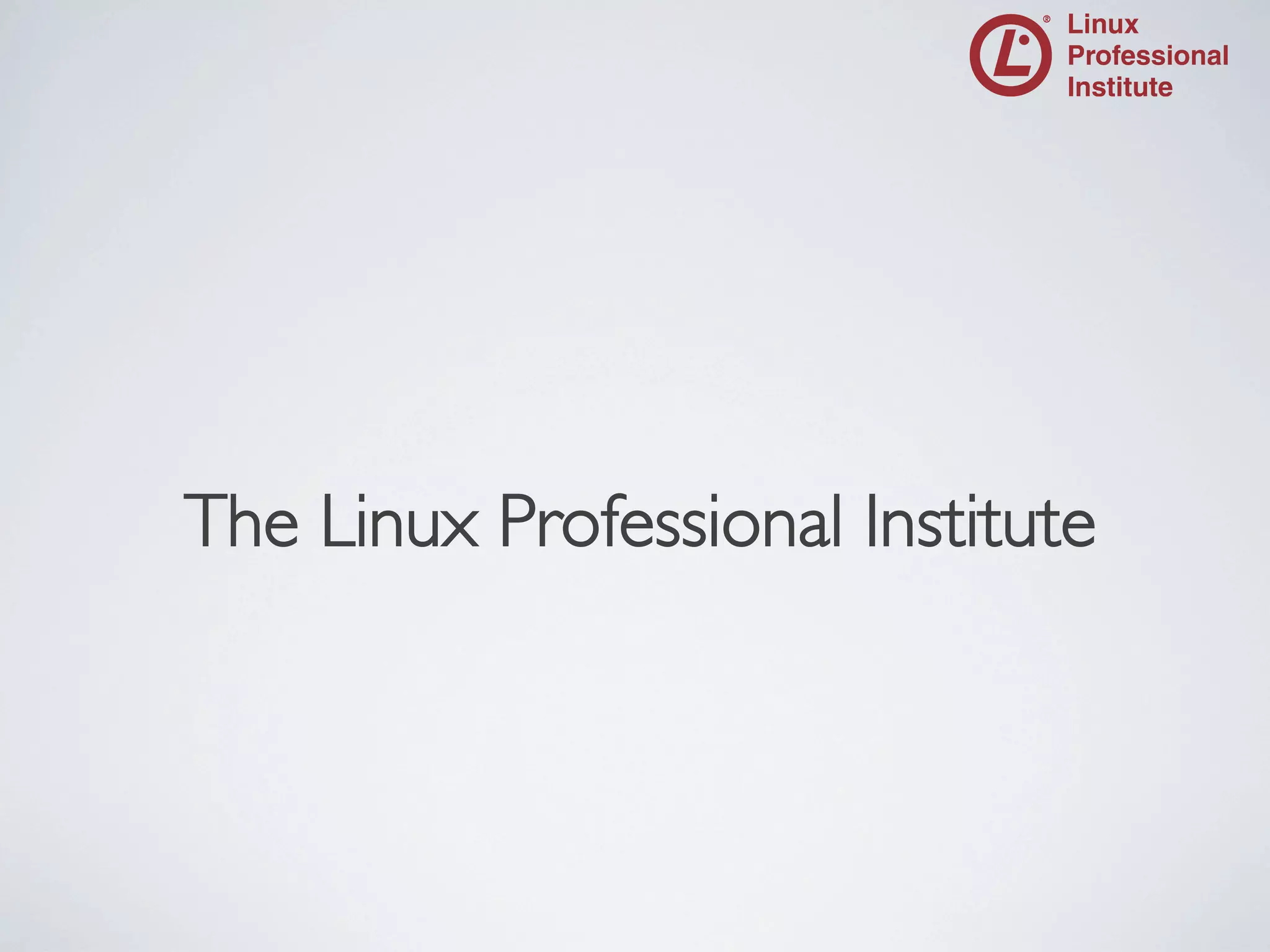 The Linux Professional Institute

	


 