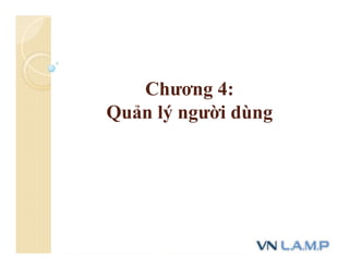 Chương 4:
Quản lý người dùng
 