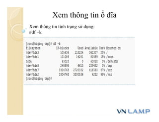 Xem thông tin ổ đĩa
Xem thông tin tình trạng sử dụng:
#df –k
 