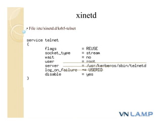 • File /etc/xinetd.d/krb5-telnet
xinetd
 