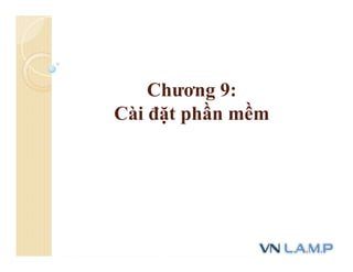 Chương 9:
Cài đặt phần mềm
 