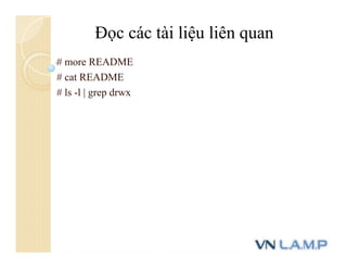 # more README
# cat README
# ls -l | grep drwx
Đọc các tài liệu liên quan
 