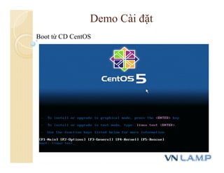 Demo Cài đặt
Boot từ CD CentOS
 