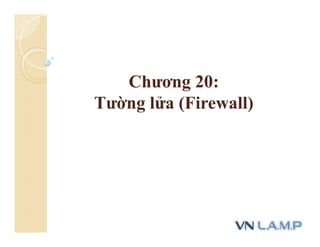 Chương 20:
Tường lửa (Firewall)
 