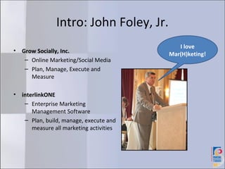 Intro: John Foley, Jr.
                                              I love
•   Grow Socially, Inc.                    Mar...