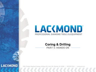 Coring & Drilling
PART 5: HANDS ON
 
