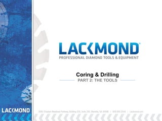 Coring & Drilling
PART 2: THE TOOLS
 