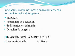 Principales  problemas ocasionados por desecho desmedido de los detergentes:ESPUMA: Problemas de operación