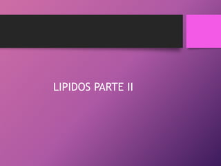LIPIDOS PARTE II

 