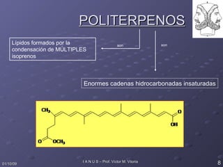 POLITERPENOS Lípidos formados por la condensación de MÚLTIPLES isoprenos son son Enormes cadenas hidrocarbonadas insaturadas 