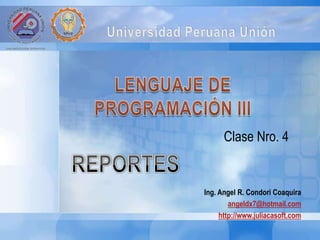 Ing. Angel R. Condori Coaquira
angeldx7@hotmail.com
http://www.juliacasoft.com
Clase Nro. 4
 
