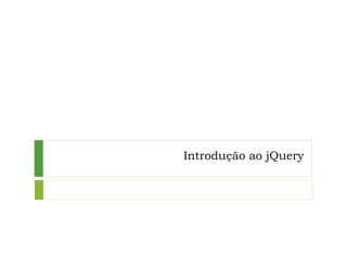 Introdução ao jQuery
 