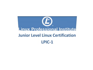 Junior Level Linux Certification
LPIC-1
 
