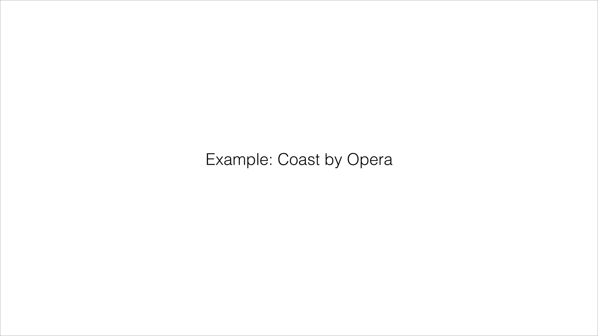 Example: Coast by Opera
 