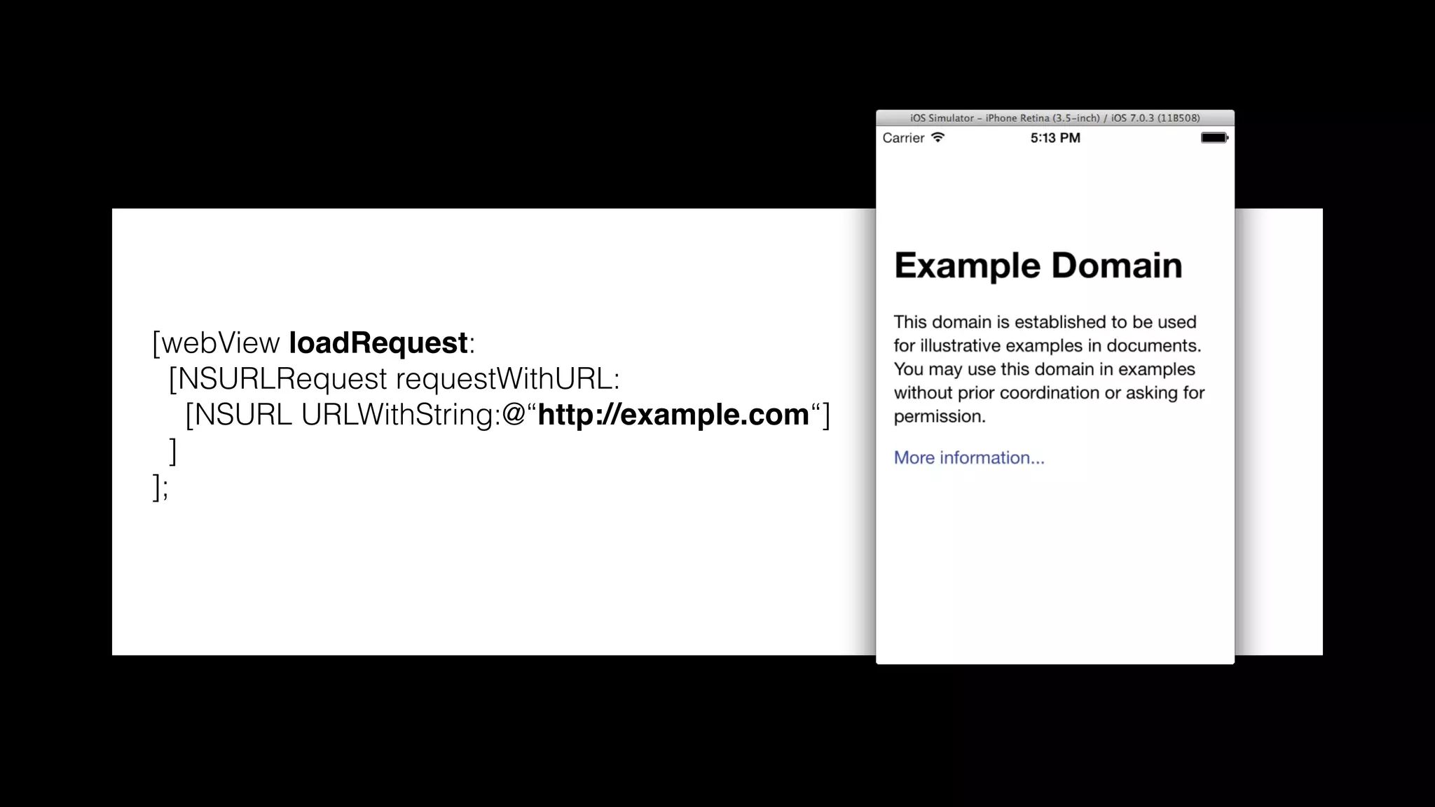 [webView loadRequest:
[NSURLRequest requestWithURL:
[NSURL URLWithString:@“http://example.com“]
]
];
 