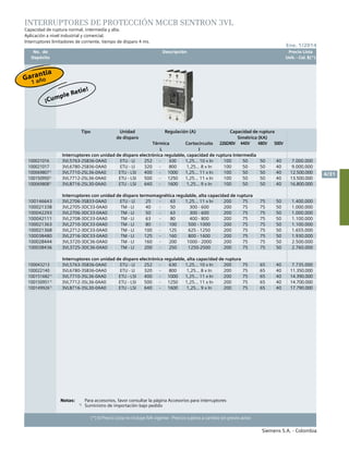 No. de	 Descripción	 Precio Lista
	 Depósito		 Unit. - Col. $(*)
Siemens S.A. - Colombia
4/31
Ene. 1/2014
(*) El Precio Lista no incluye IVA vigente - Precios sujetos a cambio sin previo aviso
¡Cumple Retie!
INTERRUPTORES DE PROTECCIÓN MCCB SENTRON 3VL
Capacidad de ruptura normal, intermedia y alta.
Aplicación a nivel industrial y comercial.
Interruptores limitadores de corriente, tiempo de disparo 4 ms.
Notas:		Para accesorios, favor consultar la página Accesorios para interruptores
	1)
	 Suministro de importación bajo pedido 									
		 	
	
Tipo Unidad
de disparo
Regulación (A) Capacidad de ruptura
Simétrica (KA)
Térmica
L
Cortocircuito
I
220/240V 440V 480V 500V
Interruptores con unidad de disparo electrónica regulable, capacidad de ruptura Intermedia
100021016 3VL5763-2SB36-0AA0 ETU - LI 252 - 630 1,25… 10 x In 100 50 50 40 7.000.000
100021017 3VL6780-2SB36-0AA0 ETU - LI 320 - 800 1,25… 8 x In 100 50 50 40 9.000.000
1000698071)
3VL7710-2SL36-0AA0 ETU - LSI 400 - 1000 1,25… 11 x In 100 50 50 40 12.500.000
1001509501)
3VL7712-2SL36-0AA0 ETU - LSI 500 - 1250 1,25… 11 x In 100 50 50 40 13.500.000
1000698081)
3VL8716-2SL30-0AA0 ETU - LSI 640 - 1600 1,25… 9 x In 100 50 50 40 16.800.000
Interruptores con unidad de disparo termomagnética regulable, alta capacidad de ruptura
100146643 3VL2706-3SB33-0AA0 ETU - LI 25 - 63 1,25… 11 x In 200 75 75 50 1.400.000
100021338 3VL2705-3DC33-0AA0 TM - LI 40 - 50 300 - 600 200 75 75 50 1.000.000
100042293 3VL2706-3DC33-0AA0 TM - LI 50 - 63 300 - 600 200 75 75 50 1.000.000
100042111 3VL2708-3DC33-0AA0 TM - LI 63 - 80 400 - 800 200 75 75 50 1.100.000
100021363 3VL2710-3DC33-0AA0 TM - LI 80 - 100 500 - 1000 200 75 75 50 1.100.000
100021368 3VL2712-3DC33-0AA0 TM - LI 100 - 125 625 - 1250 200 75 75 50 1.655.000
100038480 3VL2716-3DC33-0AA0 TM - LI 125 - 160 800 - 1600 200 75 75 50 1.930.000
100028444 3VL3720-3DC36-0AA0 TM - LI 160 - 200 1000 - 2000 200 75 75 50 2.500.000
100038436 3VL3725-3DC36-0AA0 TM - LI 200 - 250 1250-2500 200 75 75 50 2.760.000
Interruptores con unidad de disparo electrónica regulable, alta capacidad de ruptura
100043213 3VL5763-3SB36-0AA0 ETU - LI 252 - 630 1,25… 10 x In 200 75 65 40 7.735.000
100022140 3VL6780-3SB36-0AA0 ETU - LI 320 - 800 1,25… 8 x In 200 75 65 40 11.350.000
1001516821)
3VL7710-3SL36-0AA0 ETU - LSI 400 - 1000 1,25… 11 x In 200 75 65 40 14.390.000
1001509511)
3VL7712-3SL36-0AA0 ETU - LSI 500 - 1250 1,25… 11 x In 200 75 65 40 14.700.000
1001499261)
3VL8716-3SL30-0AA0 ETU - LSI 640 - 1600 1,25… 9 x In 200 75 65 40 17.790.000
Garantía
1 año
 