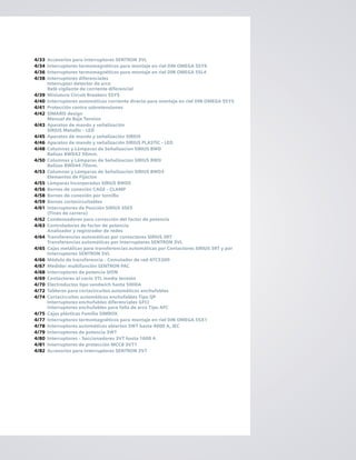 4/33 Accesorios para interruptores SENTRON 3VL
4/34 Interruptores termomagnéticos para montaje en riel DIN OMEGA 5SY6
4/36 Interruptores termomagnéticos para montaje en riel DIN OMEGA 5SL4
4/38 Interruptores diferenciales
Interruptor detector de arco
Relé vigilante de corriente diferencial
4/39 Miniature Circuit Breakers 5SY5
4/40 Interruptores automáticos corriente directa para montaje en riel DIN OMEGA 5SY5
4/41 Protección contra sobretensiones
4/42 SIMARIS design
Manual de Baja Tension
4/43 Aparatos de mando y señalización
SIRIUS Metallic - LED
4/45 Aparatos de mando y señalización SIRIUS
4/46 Aparatos de mando y señalización SIRIUS PLASTIC - LED
4/48 Columnas y Lámparas de Señalizacion SIRIUS 8WD
Balizas 8WD42 50mm.
4/50 Columnas y Lámparas de Señalizacion SIRIUS 8WD
Balizas 8WD44 70mm.
4/53 Columnas y Lámparas de Señalizacion SIRIUS 8WD3
Elementos de Fijacion
4/55 Lámparas Incorporadas SIRIUS 8WD5
4/56 Bornes de conexión CAGE - CLAMP
4/58 Bornes de conexión por tornillo
4/59 Bornes cortocircuitables
4/61 Interruptores de Posición SIRIUS 3SE5
(Fines de carrera)
4/62 Condensadores para corrección del factor de potencia
4/63 Controladores de factor de potencia
Analizador y registrador de redes
4/64 Transferencias automáticas por contactores SIRIUS 3RT
Transferencias automáticas por interruptores SENTRON 3VL
4/65 Cajas metálicas para transferencias automáticas por Contactores SIRIUS 3RT y por
Interruptores SENTRON 3VL
4/66 Módulo de transferencia - Comutador de red ATC5300
4/67 Medidor multifunción SENTRON PAC
4/68 Interruptores de potencia SION
4/69 Contactores al vacío 3TL media tensión
4/70 Electroductos tipo sandwich hasta 5000A
4/72 Tableros para cortacircuitos automáticos enchufables
4/74 Cortacircuitos automáticos enchufables Tipo QP
Interruptores enchufables diferenciales GFCI
Interruptores enchufables para falla de arco Tipo AFC
4/75 Cajas plásticas Familia SIMBOX
4/77 Interruptores termomagnéticos para montaje en riel DIN OMEGA 5SX1
4/78 Interruptores automáticos abiertos 3WT hasta 4000 A, IEC
4/79 Interruptores de potencia 3WT
4/80 Interruptores - Seccionadores 3VT hasta 1600 A
4/81 Interruptores de protección MCCB 3VT1
4/82 Accesorios para interruptores SENTRON 3VT
 