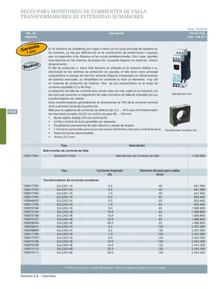No. de	 Descripción	 Precio Lista
	 Depósito		 Unit. - Col. $(*)
Ene. 1/2014
Siemens S.A. - Colombia
4/22
(*) El Precio Lista no incluye IVA vigente - Precios sujetos a cambio sin previo aviso
RELES PARA MONITOREO DE CORRIENTES DE FALLA
TRANSFORMADORES DE INTENSIDAD SUMADORES
En la industria los problemas por fugas a tierra son la causa principal de disparos en
los sistemas, ya sea por deficiencias en la coordinación de protecciones o equipos
que no responden a los disparos en las curvas predeterminadas. Esto cuasa grandes
traumatismos en los sistemas de producción causando disparos en sistemas críticos
de generación.
El relé de protección a tierra 3UG Siemens es utilizado en la industria debido a su
efectividad en los sistemas de protección en cascada, el rele tiene como principal
característica su tiempo de reacción evitando disparos inesperados en alimentadores
de sistemas esenciales, su versatilidad en corrientes lo hace un elemento muy útil
en sistemas de protección de motores. Otra de sus características es el rango de
corriente regulable 0,3 a 40 Amp.
La detección de falla de corriente esta siendo cada vez más usada en la industria y es
por esto que ponemos su disposición los reles monitores de falla de intesidad con sus
transformadores de medida.
Estos transformadores generalmente se dimensionan al 10% de la corriente nominal
de la cual estan haciendo la protección.
Relé para la vigilancia de corrientes de defecto IΔn 0,3 ... 40 A para el transformador
de intensidad sumador 3UL22 con orificio de paso 40 ... 120 mm
•	 Ajuste digital, display LCD con iluminación
•	 Límite y umbral de aviso ajustables por separado
•	 Visualización permanente de valor efectivo y estado de disparo
•	 1 Contacto conmutado para accion por exceso del límite y otro para umbral de aviso
•	 Todos los bornes desmontables
•	 Ancho 22,5 mm
Tipo Corriente Asignada
(A)
Diametro de paso para cables
(mm)
Transformadores de corriente sumadores
100017792 3UL2201-1A 0.3 40 641.900
100017793 3UL2201-2A 0.5 40 641.900
100017794 3UL2201-3A 1.0 40 641.900
100017795 3UL2202-1A 0.3 65 832.600
100044832 3UL2202-2A 0.5 65 832.600
100017796 3UL2202-3A 1.0 65 832.600
100075104 3UL2202-1B 6.0 65 1.080.800
100075105 3UL2202-2B 10.0 65 1.080.800
100075106 3UL2202-3B 16.0 65 1.080.800
100075107 3UL2202-4B 25.0 65 1.080.800
100038340 3UL2202-5B 40.0 65 1.080.800
100038341 3UL2203-1A 0.3 120 2.207.000
100248809 3UL2203-2A 0.5 120 2.207.000
100017798 3UL2203-3A 1.0 120 2.207.000
100017797 3UL2203-1B 6.0 120 2.343.300
100075108 3UL2203-2B 10.0 120 2.343.300
100075109 3UL2203-3B 16.0 120 2.343.300
100075110 3UL2203-4B 25.0 120 2.343.300
100075111 3UL2203-5B 40.0 120 2.343.300
Tipo Descripción
Relé monitor de corriente de falla
100017992 3UG4624-1CS20 Rele Monitor de Corriente de Falla 1.534.000
Transformador Sumador 3UL
		
Relé Monitor 3UG
Garantía
1 año
 