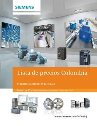 Lista de precios Colombia
Productos Eléctricos Industriales
Enero 1 de 2014 (Reemplaza la edición anterior de Febrero 1 de 2013)
www.siemens.com/industry
 