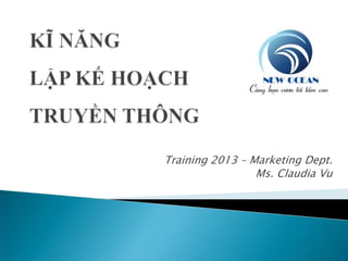 Training 2013 – Marketing Dept.
Ms. Claudia Vu
 