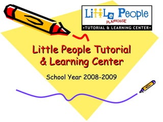 Little People Tutorial & Learning Center School Year 2008-2009 