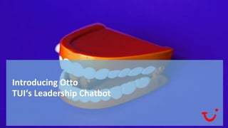 1
Introducing Otto
TUI‘s Leadership Chatbot
 