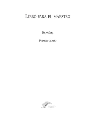 E/1/P-001-002.QX4.0   3/19/04   3:48 PM   Page 1




                                LIBRO PARA EL MAESTRO


                                                     ESPAÑOL

                                                   PRIMER GRADO
 