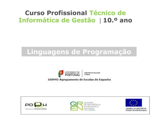 Linguagens de Programação
Curso Profissional Técnico de
Informática de Gestão  10.º ano
 