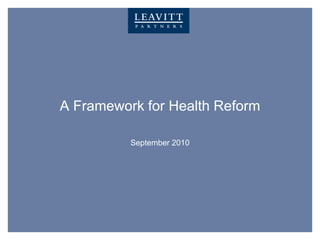 A Framework for Health Reform

          September 2010
 