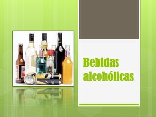 Bebidas
alcohólicas
 