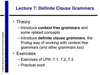 Lecture 7: Definite Clause Grammars ,[object Object],[object Object],[object Object],[object Object],[object Object],[object Object]