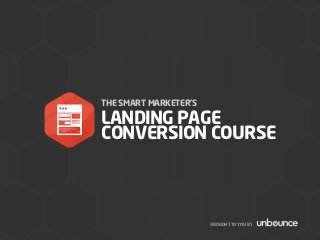 THE SMART MARKETER’S
LANDING PAGE
CONVERSION COURSE
BROUGHT TO YOU BY
 